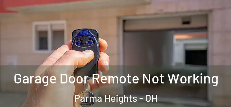  Garage Door Remote Not Working Parma Heights - OH