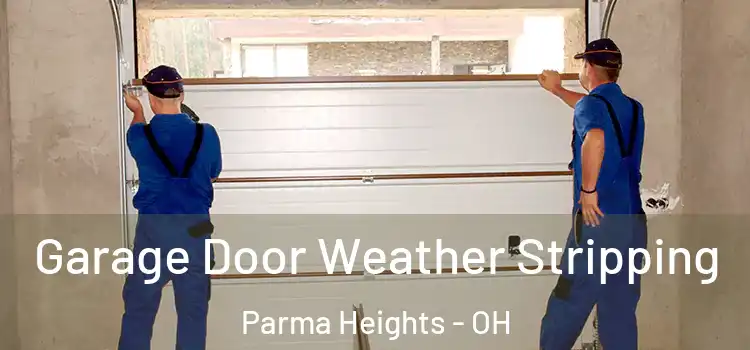  Garage Door Weather Stripping Parma Heights - OH